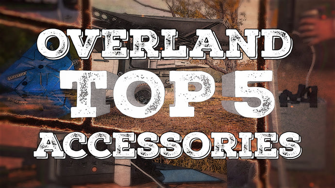 Top 5 Overland Accessories for Everyone